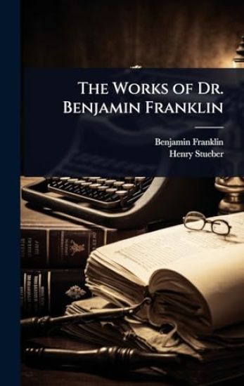 The Works of Dr. Benjamin Franklin