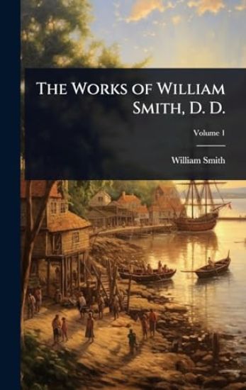 The Works of William Smith, D. D.