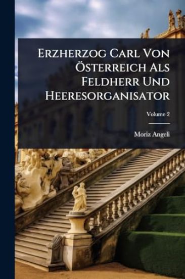 Erzherzog Carl Von Ã-sterreich Als Feldherr Und Heeresorganisator