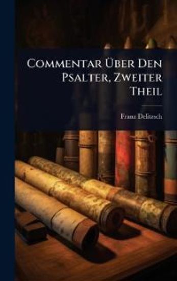 Commentar Ã?ber Den Psalter, Zweiter Theil