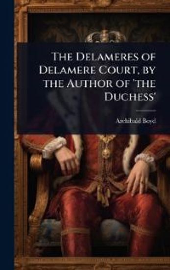 The Delameres of Delamere Court, by the Author of 'the Duchess'