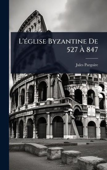 L'Ã(c)glise Byzantine De 527 Ã? 847