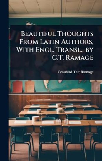 Beautiful Thoughts From Latin Authors, With Engl. Transl., by C.T. Ramage