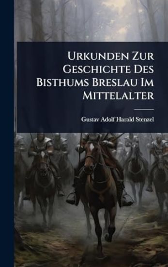 Urkunden Zur Geschichte Des Bisthums Breslau Im Mittelalter
