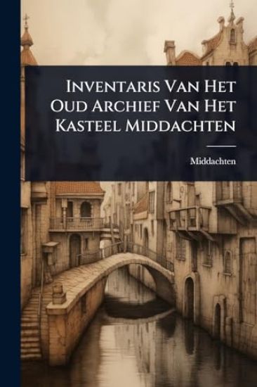 Inventaris Van Het Oud Archief Van Het Kasteel Middachten