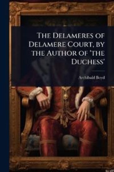 The Delameres of Delamere Court, by the Author of 'the Duchess'