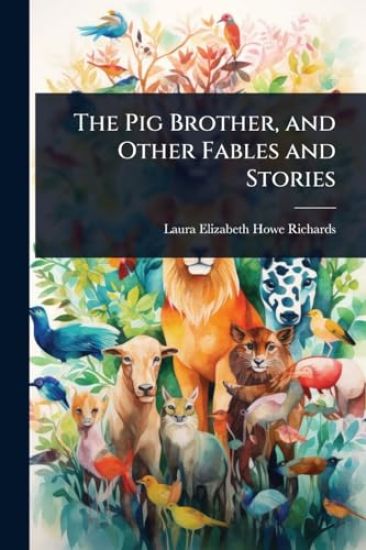 The Pig Brother, and Other Fables and Stories