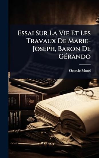 Essai Sur La Vie Et Les Travaux De Marie-Joseph, Baron De GÃ(c)rando