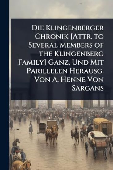Die Klingenberger Chronik [Attr. to Several Members of the Klingenberg Family] Ganz, Und Mit Parillelen Herausg. Von A. Henne Von Sargans