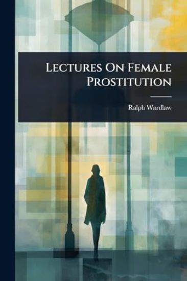 Lectures On Female Prostitution