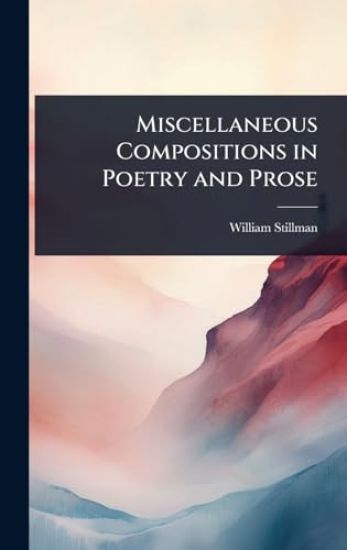 Miscellaneous Compositions in Poetry and Prose