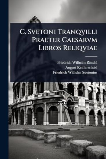 C. Svetoni Tranqvilli Praeter Caesarvm Libros Reliqviae