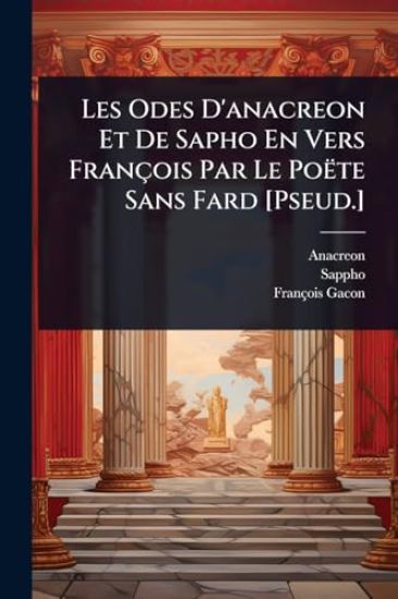 Les Odes D'anacreon Et De Sapho En Vers François Par Le Poëte Sans Fard [Pseud.]