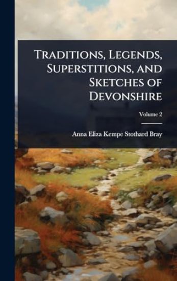 Traditions, Legends, Superstitions, and Sketches of Devonshire