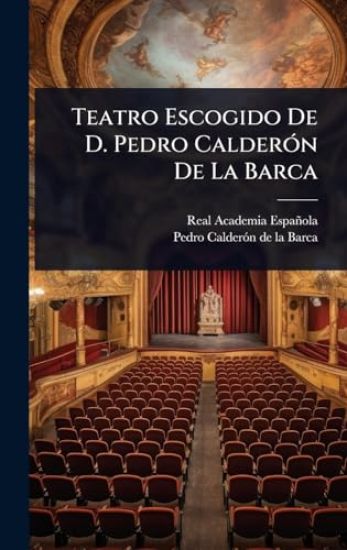 Teatro Escogido De D. Pedro CalderÃ3n De La Barca