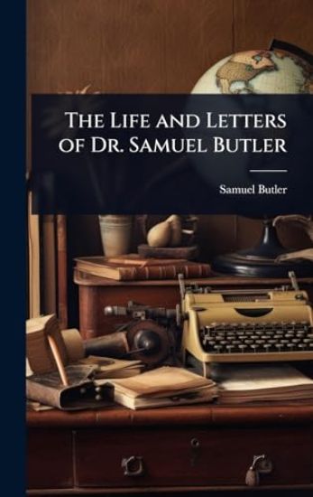 The Life and Letters of Dr. Samuel Butler
