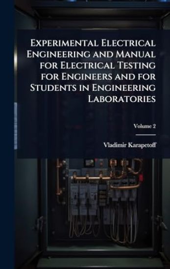 Experimental Electrical Engineering and Manual for Electrical Testing for Engineers and for Students in Engineering Laboratories