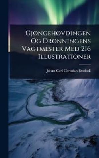 GjÃ, ngehÃ, vdingen Og Dronningens Vagtmester Med 216 Illustrationer