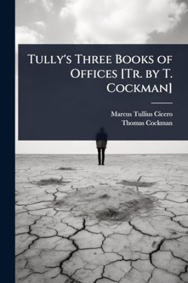 Tully's Three Books of Offices [Tr. by T. Cockman]