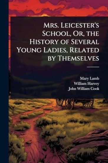 Mrs. Leicester's School, Or, the History of Several Young Ladies, Related by Themselves