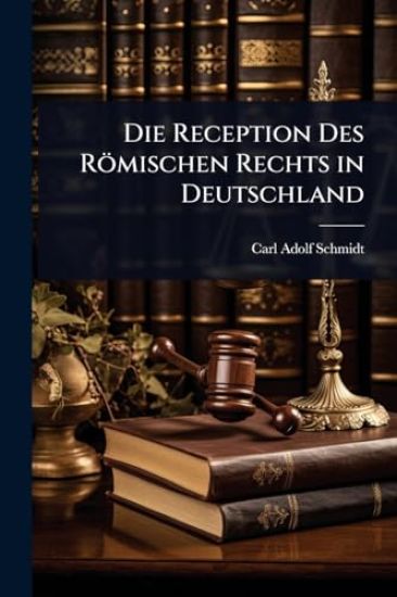 Die Reception Des Römischen Rechts in Deutschland