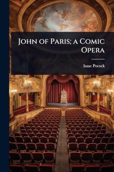 John of Paris; a Comic Opera