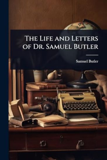The Life and Letters of Dr. Samuel Butler