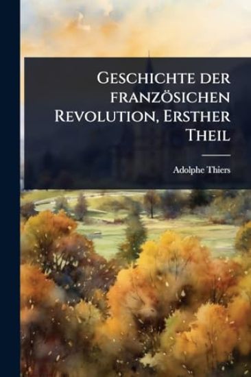 Geschichte der französichen Revolution, Ersther Theil
