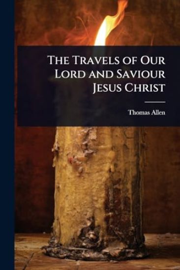 The Travels of Our Lord and Saviour Jesus Christ