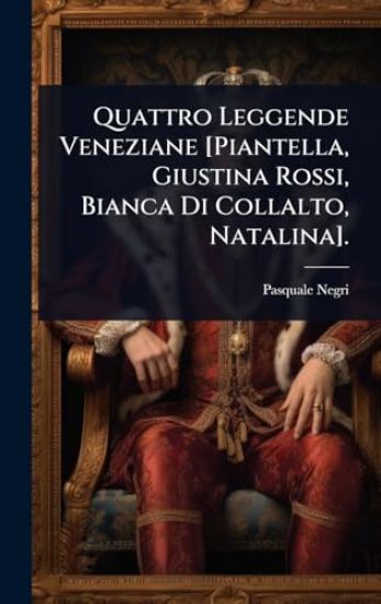 Quattro Leggende Veneziane [Piantella, Giustina Rossi, Bianca Di Collalto, Natalina].