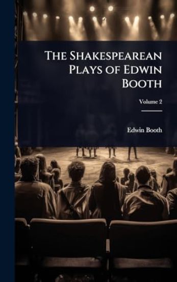 The Shakespearean Plays of Edwin Booth