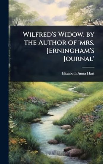 Wilfred's Widow. by the Author of 'mrs. Jerningham's Journal'