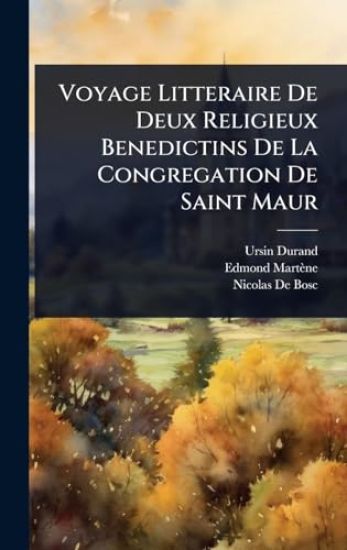 Voyage Litteraire De Deux Religieux Benedictins De La Congregation De Saint Maur