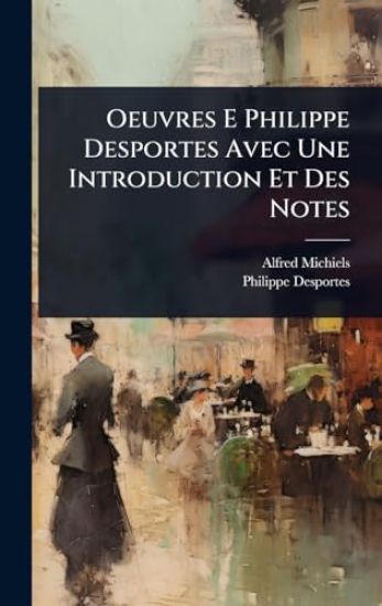 Oeuvres E Philippe Desportes Avec Une Introduction Et Des Notes