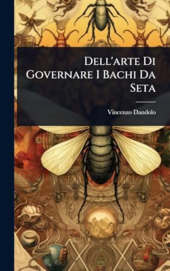 Dell'arte Di Governare I Bachi Da Seta