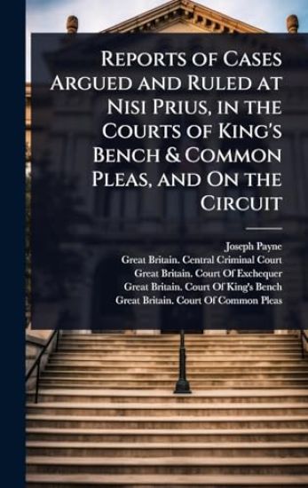 Reports of Cases Argued and Ruled at Nisi Prius, in the Courts of King's Bench & Common Pleas, and On the Circuit