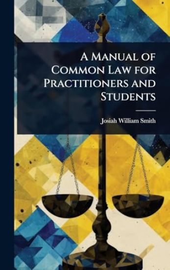 A Manual of Common Law for Practitioners and Students