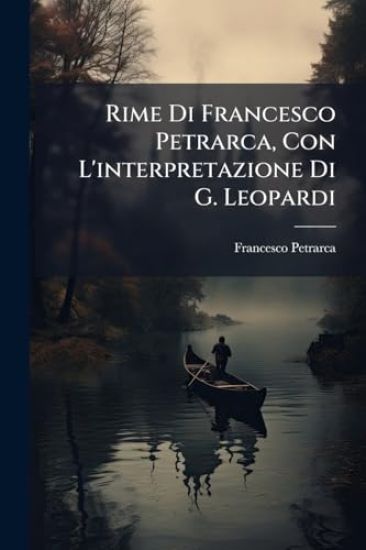 Rime Di Francesco Petrarca, Con L'interpretazione Di G. Leopardi