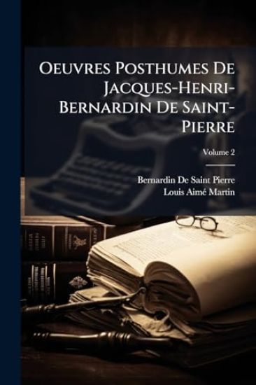 Oeuvres Posthumes De Jacques-Henri-Bernardin De Saint-Pierre