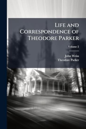 Life and Correspondence of Theodore Parker
