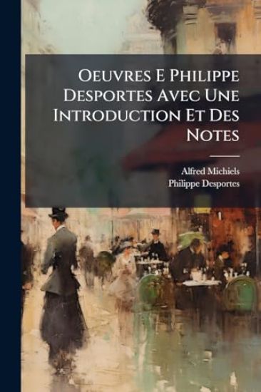 Oeuvres E Philippe Desportes Avec Une Introduction Et Des Notes