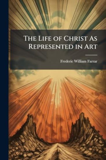 The Life of Christ As Represented in Art