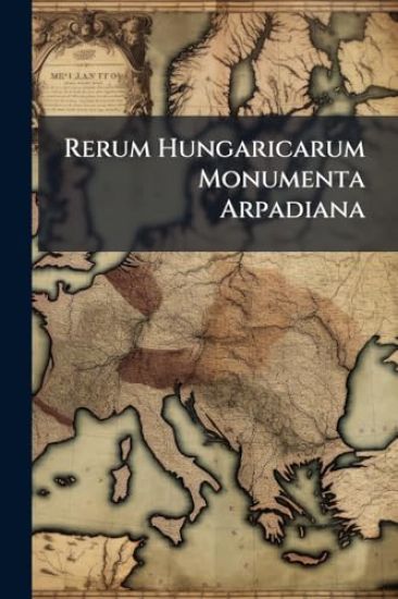 Rerum Hungaricarum Monumenta Arpadiana
