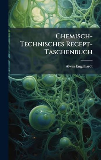 Chemisch-Technisches Recept-Taschenbuch