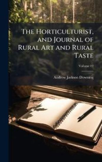 The Horticulturist, and Journal of Rural Art and Rural Taste