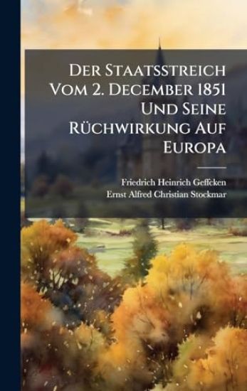 Der Staatsstreich Vom 2. December 1851 Und Seine RÃ1/4chwirkung Auf Europa