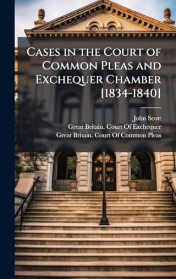 Cases in the Court of Common Pleas and Exchequer Chamber [1834-1840]