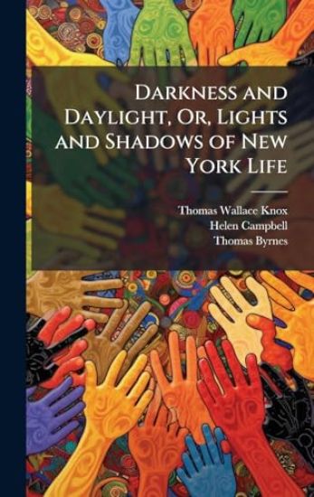 Darkness and Daylight, Or, Lights and Shadows of New York Life