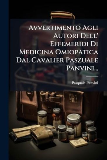 Avvertimento Agli Autori Dell' Effemeridi Di Medicina Omiopatica Dal Cavalier Paszuale Panvini...