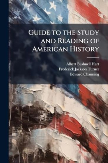 Guide to the Study and Reading of American History